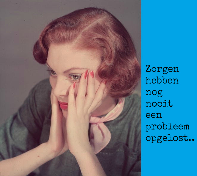 Zorgen hebben nog nooit een probleem opgelost